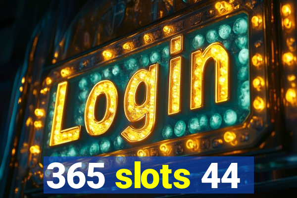 365 slots 44